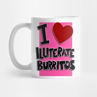 I Love Illiterate Burritos Mug